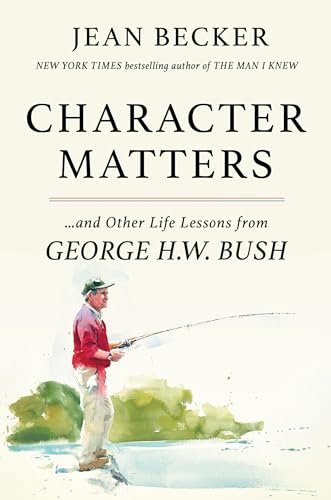 Character Matters: And Other Life Lessons from George Herbert Walker 
