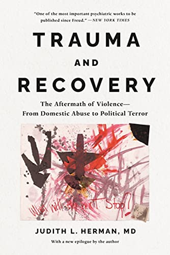 Trauma and Recovery: The Aftermath of Violence--From Domestic Abuse to 
