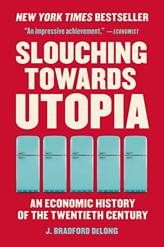 Slouching Towards Utopia: An Economic History of the Twentieth Century 