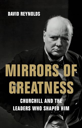 Mirrors of Greatness: Churchill and the Leaders Who Shaped Him 