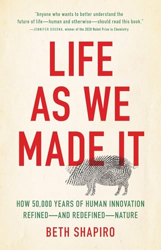 Life as We Made It: How 50,000 Years of Human Innovation RefinedaEURO"and RedefinedaEURO"Nature