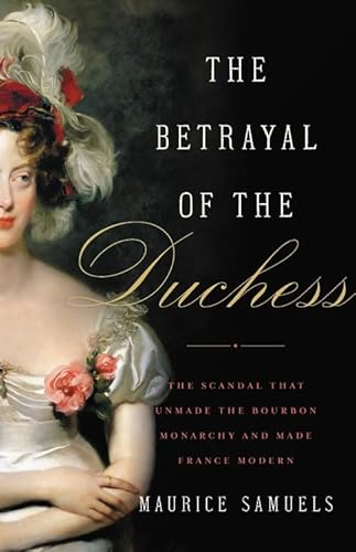 The Betrayal of the Duchess: The Scandal That Unmade the Bourbon 