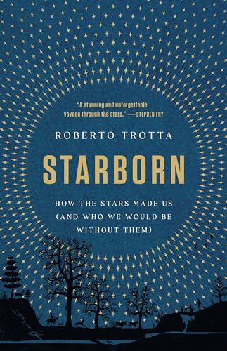 Starborn: How the Stars Made Us (and Who We Would Be Without Them) 
