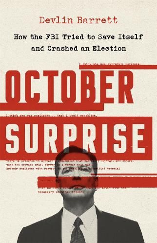 October Surprise: How the FBI Tried to Save Itself and Crashed an Election