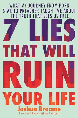 7 Lies That Will Ruin Your Life: What My Journey from Porn Star [...] 