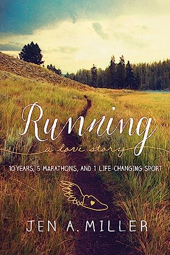 Running: A Love Story: 10 Years, 5 Marathons, and 1 Life-Changing Sport 