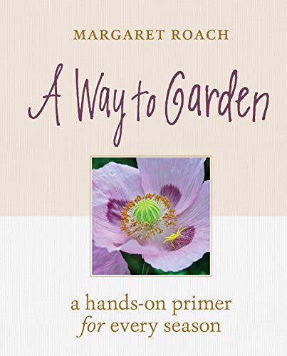 A Way to Garden: A Hands-On Primer for Every Season 