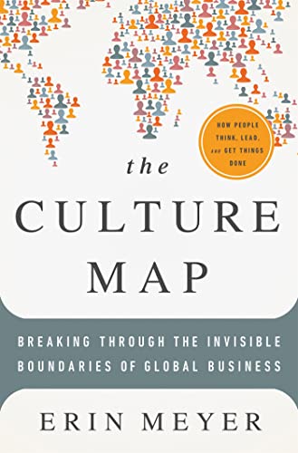 The Culture Map: Breaking Through the Invisible Boundaries of Global 