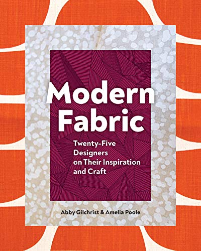 Modern Fabric: Twenty-Five Designers on Their Inspiration and Craft 