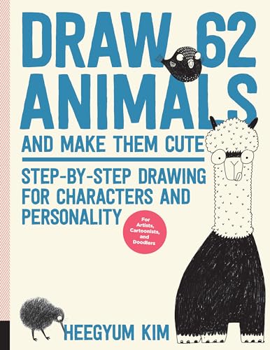 Draw 62 Animals and Make Them Cute: Step-by-Step Drawing for Characters and Personality  *For Artists, Cartoonists, and Doodlers*: Volume 1