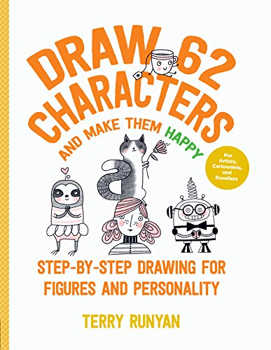 Draw 62 Characters and Make Them Happy: Step-by-Step Drawing for Figures and Personality - For Artists, Cartoonists, and Doodlers: Volume 5