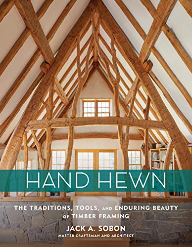 Hand Hewn: The Traditions, Tools, and Enduring Beauty of Timber 