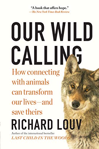 Our Wild Calling: How Connecting with Animals Can Transform Our Lives-and Save Theirs 