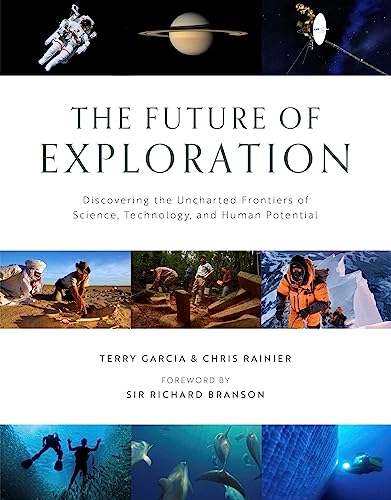Future of Exploration,The: Discovering the Uncharted Frontiers of Science, Technology, and Human Potential