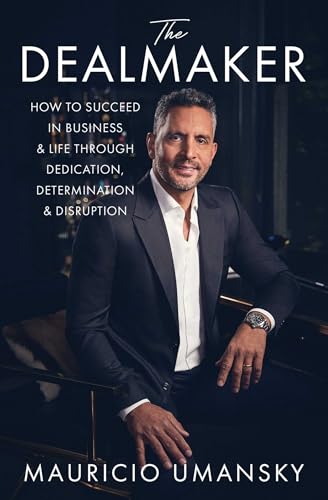 The Dealmaker: How to Succeed in Business & Life Through Dedication, 