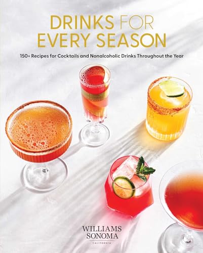 Drinks for Every Season: 100+ Recipes for Cocktails & Nonalcoholic 