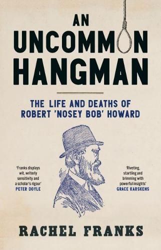 An Uncommon Hangman: The life and deaths of Robert 'Nosey Bob' Howard