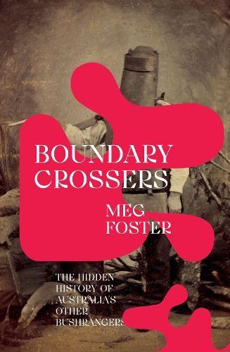 Boundary Crossers: The hidden history of Australia's other bushrangers