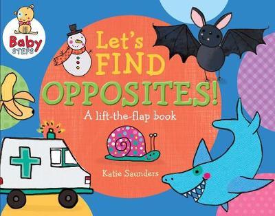 Baby Steps Lets Find Opposites: a Lift-the-Flap Book