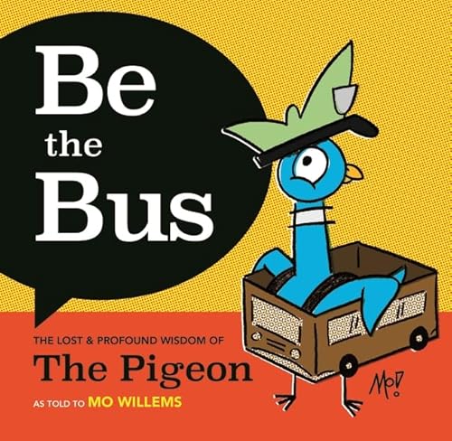Be the Bus!: The Lost and Profound Wisdom of The Pigeon (as told to Mo Willems)