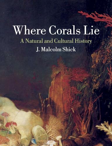 Where Corals Lie: A Natural and Cultural History