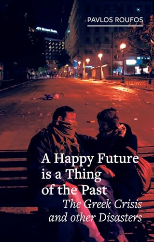 A Happy Future is a Thing of the Past: The Greek Crisis and Other Disasters