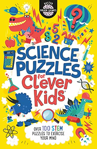 Science Puzzles for Clever Kids (R): Over 100 STEM Puzzles to Exercise Your Mind