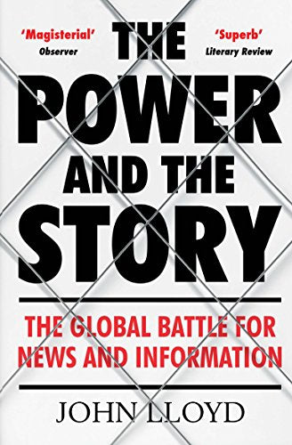 The Power and the Story: The Global Battle for News and Information 