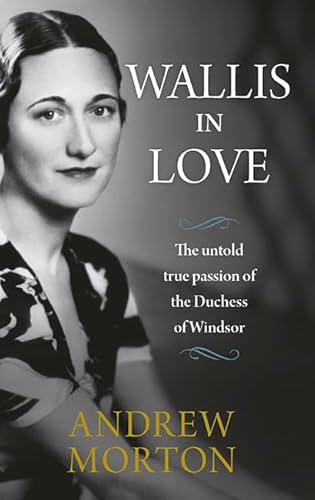 Wallis in Love: The untold true passion of the Duchess of Windsor 