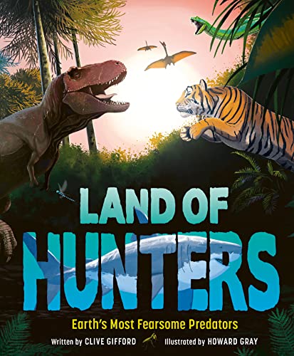 Land of Hunters: Earth's Most Fearsome Predators 