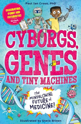 Cyborgs, Genes and Tiny Machines: The Fantastic Future of Medicine!