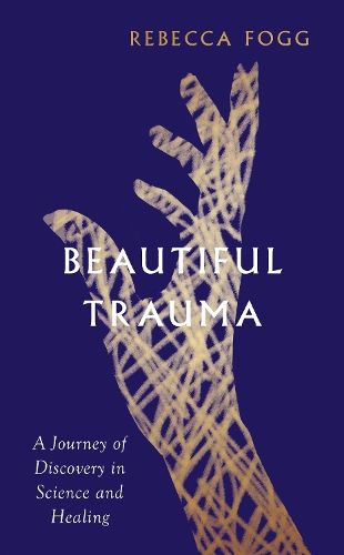 Beautiful Trauma: A Journey of Discovery in Science and Healing