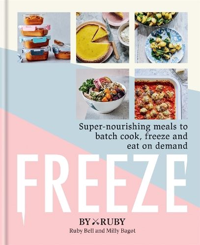 Freeze: Super-nourishing meals to batch cook, freeze and eat on demand