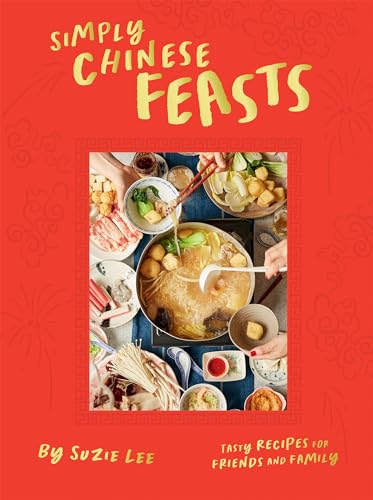 Simply Chinese Feasts: Tasty Recipes for Friends and Family 