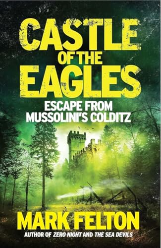 Castle of the Eagles: Escape from Mussolini's Colditz 