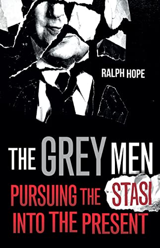The Grey Men: Pursuing the Stasi into the Present 