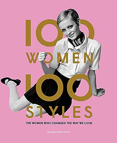 100 Women * 100 Styles: The Women Who Changed the Way We Look