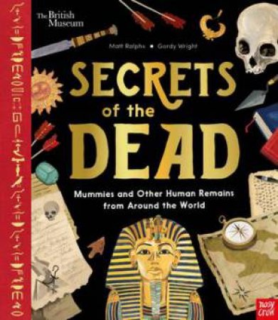 British Museum: Secrets of the Dead: Mummies and Other Human Remains from Around the World