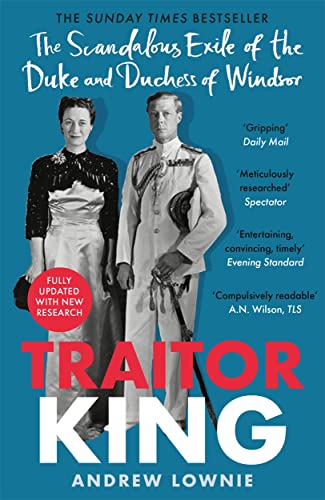 Traitor King: The Scandalous Exile of the Duke and Duchess of Windsor: AS FEATURED ON CHANNEL 4 TV DOCUMENTARY 