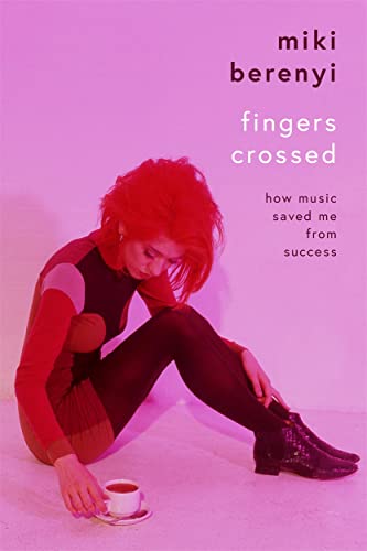 Fingers Crossed: How Music Saved Me from Success: Rough Trade Book of 