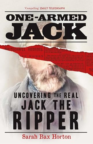 One-Armed Jack: Uncovering the Real Jack the Ripper 