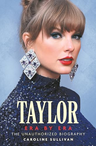 Taylor Swift: Era by Era: The Unauthorized Biography (THE SUNDAY TIMES 