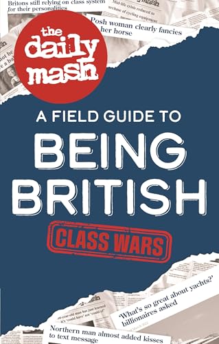 The Daily Mash: Class Wars: A Field Guide to Being British 