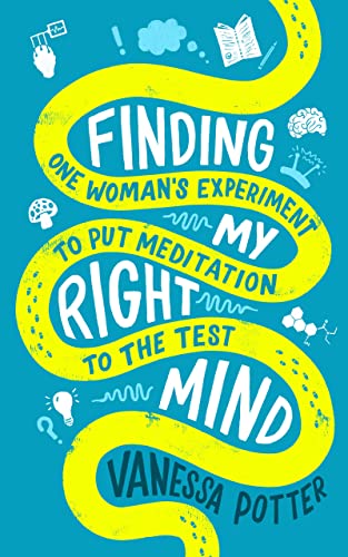 Finding My Right Mind: One Woman's Experiment to Put Meditation to the Test