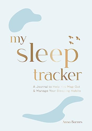 My Sleep Tracker: A Journal to Help You Map Out and Manage Your Sleeping Habits 