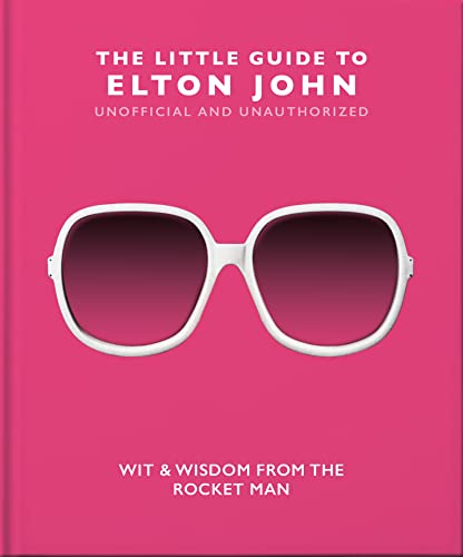 The Little Guide to Elton John: Wit, Wisdom and Wise Words from the Rocket Man