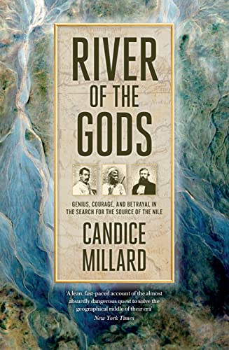 River of the Gods: Genius, Courage, and Betrayal in the Search for the Source of the Nile 