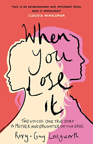 When You Lose It: Two voices. One true story. A mother and daughter on the edge. 'A very important subject' - ITV's This Morning 