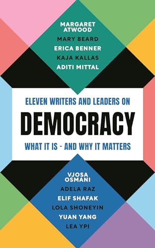 Democracy: Eleven writers and leaders on what it is - and why it 