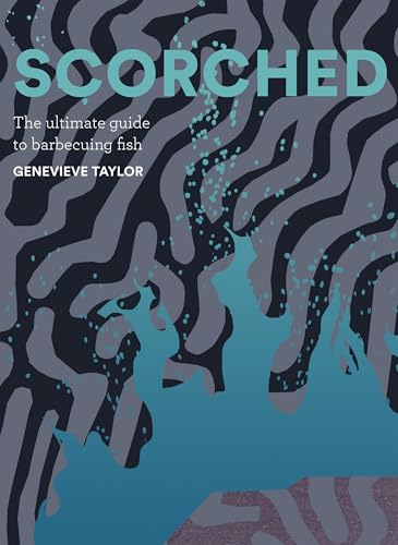 Scorched: The Ultimate Guide to Barbecuing Fish